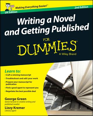 Writing a Novel and Getting Published For Dummies UK - Green, George, and Kremer, Lizzy