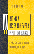 Writing a Research Paper in Political Science: A Practical Guide to Inquiry, Structure, and Methods