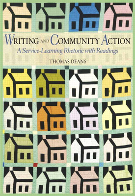Writing and Community Action: A Service-Learning Rhetoric with Readings - Deans, Thomas