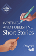 Writing and Publishing Short Stories: Professional Techniques for Fiction Authors