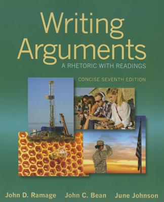 Writing Arguments: A Rhetoric with Readings, Concise Edition - Ramage, John D, and Bean, John C, and Johnson, June