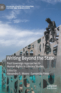 Writing Beyond the State: Post-Sovereign Approaches to Human Rights in Literary Studies