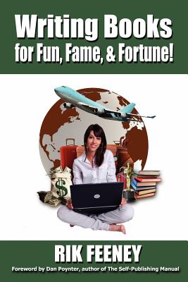 Writing Books for Fun, Fame & Fortune - Feeney, Rik