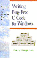 Writing Bug-Free C Code for Windows: A Programming Style That Automatically Detects Bugs in C Code - Jongerius, Jerry