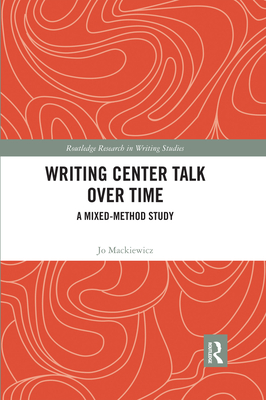 Writing Center Talk over Time: A Mixed-Method Study - Mackiewicz, Jo