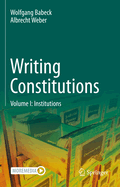 Writing Constitutions: Volume I: Institutions