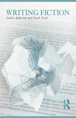 Writing Fiction - Anderson, Linda, and Neale, Derek