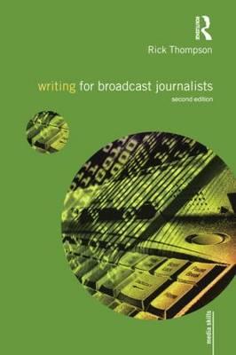 Writing for Broadcast Journalists - Thompson, Rick