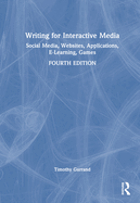 Writing for Interactive Media: Social Media, Websites, Applications, E-Learning, Games