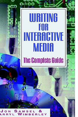 Writing for Interactive Media - The Complete Guide - Samsel, Jon, and Wimberley, Darryl, and Various