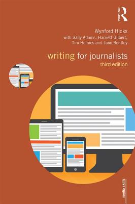 Writing for Journalists - Hicks, Wynford, and Sally, Adams, and Gilbert, Harriett