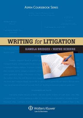 Writing for Litigation - Bridges, Kamela, and Schiess, Wayne