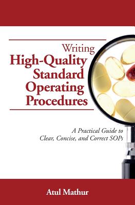 Writing High-Quality Standard Operating Procedures: A Practical Guide to Clear, Concise, and Correct SOPs - Mathur, Atul