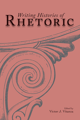 Writing Histories of Rhetoric - Vitanza, Victor (Editor)