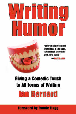 Writing Humor - Bernard, Ian, and Flagg, Fannie (Foreword by)
