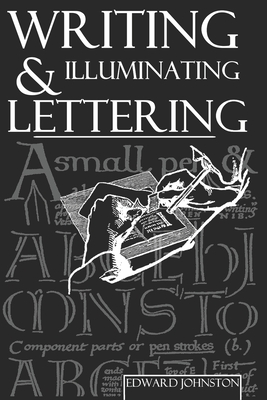 Writing, Illuminating, and Lettering - Johnston, Edward