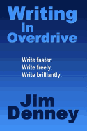 Writing in Overdrive: Write Faster, Write Freely, Write Brilliantly