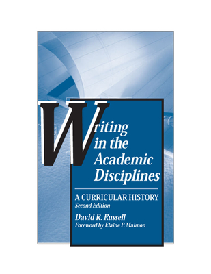 Writing in the Academic Disciplines: A Curricular History - Russell, David R, Professor