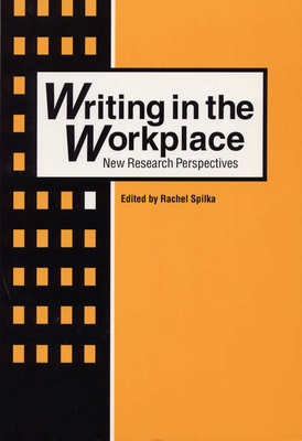 Writing in the Workplace: New Research Perspectives - Spilka, Rachel, Dr., PhD (Editor)