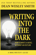 Writing Into the Dark: How to Write a Novel Without an Outline