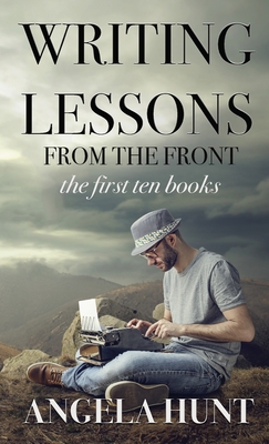 Writing Lessons from the Front: the first ten books - Hunt, Angela E
