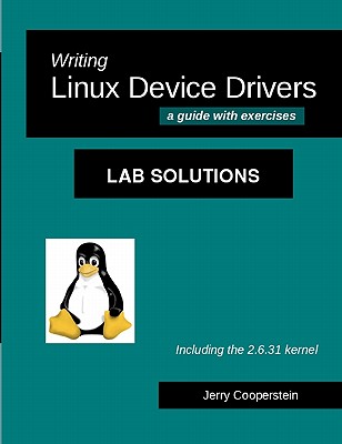 Writing Linux Device Drivers: Lab Solutions: a guide with exercises - Cooperstein, Jerry