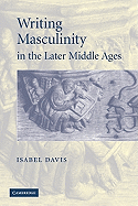 Writing Masculinity in the Later Middle Ages