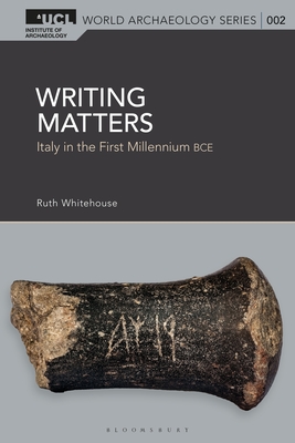 Writing Matters: Italy in the First Millennium Bce - Whitehouse, Ruth (Editor)