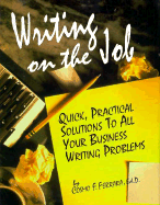 Writing on the Job: Quick, Practical Solutions to All Your Business Writing Problems