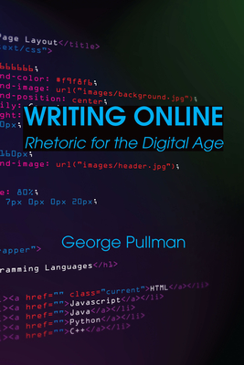 Writing Online: Rhetoric for the Digital Age - Pullman, George