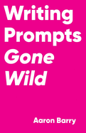 Writing Prompts Gone Wild