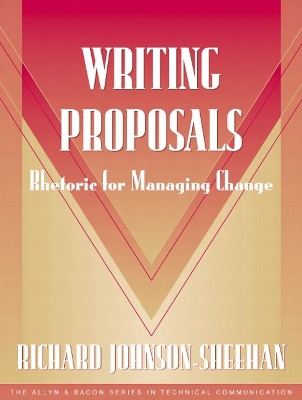 Writing Proposals: Rhetoric for Managing Change - Johnson-Sheehan, Richard