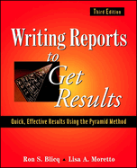 Writing Reports to Get Results: Quick, Effective Results Using the Pyramid Method