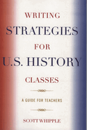 Writing Strategies for U.S. History Classes: A Guide for Teachers