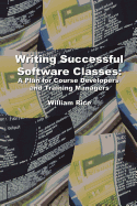 Writing Successful Software Classes: A Plan for Course Developers and Training Managers