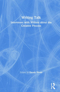 Writing Talk: Interviews with Writers about the Creative Process