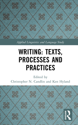 Writing: Texts, Processes and Practices - Candlin, Christopher N (Editor), and Hyland, Ken (Editor)