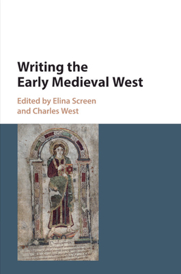 Writing the Early Medieval West - Screen, Elina (Editor), and West, Charles, Dr. (Editor)