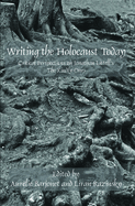 Writing the Holocaust Today: Critical Perspectives on Jonathan Littell's The Kindly Ones