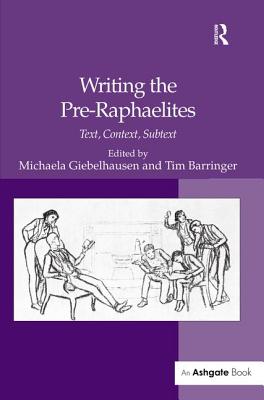 Writing the Pre-Raphaelites: Text, Context, Subtext - Giebelhausen, Michaela (Editor), and Barringer, Tim (Editor)