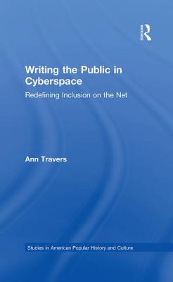 Writing the Public in Cyberspace: Redefining Inclusion on the Net - Travers, Ann