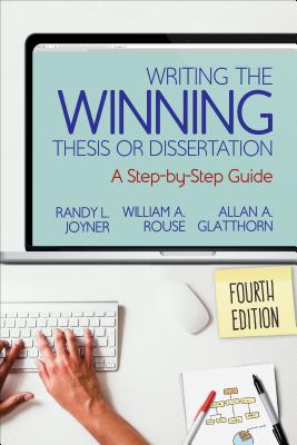 Writing the Winning Thesis or Dissertation: A Step-By-Step Guide - Joyner, Randy L, and Rouse, William A, and Glatthorn, Allan A