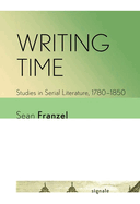 Writing Time: Studies in Serial Literature, 1780-1850