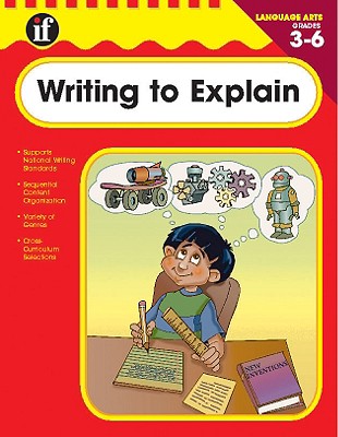 Writing to Explain Grades 3-6 - Instructional Fair (Compiled by)