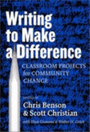 Writing to Make a Difference: Classroom Projects for Community Change - Benson, Chris (Editor), and Christian, Scott (Editor), and Goswami, Dixie