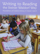 Writing to Reading the Steiner Waldorf Way: Foundations of Creative Literacy in Classes 1 and 2