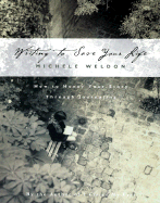 Writing to Save Your Life: How to Honor Your Story Through Journaling