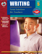 Writing: Total Solutions for Teachers, Grade 5