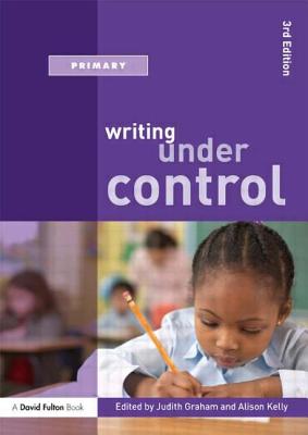 Writing Under Control - Graham, Judith (Editor), and Kelly, Alison (Editor)
