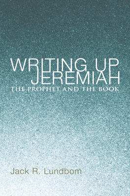 Writing Up Jeremiah - Lundbom, Jack R